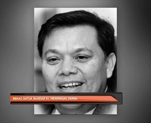 Bekas Datuk Bandar KL meninggal dunia