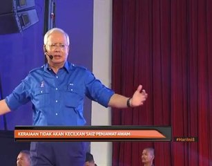 Kerajaan tidak akan kecilkan saiz penjawat awam