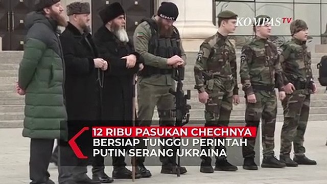 12 Ribu Pasukan Chechnya Bersiap Tunggu Perintah Putin Serang Ukraina