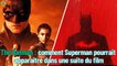 The Batman : comment Superman pourrait apparaître dans une suite du film