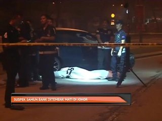 Suspek samun bank ditembak mati di Johor
