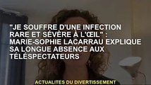 'J'ai une infection oculaire rare et grave' : Marie-Sophie Lacarrau explique sa longue absence aux t