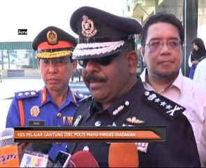 Kes pelajar gantung diri, polis mahu inkues diadakan