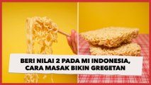 Beri Nilai 2 Pada Mi Instan Indonesia, Cara Masak Pria Ini Bikin Gregetan