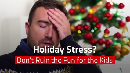Holiday Stress? Don't Ruin the Fun for the Kids