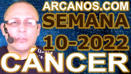 CANCER - Horóscopo ARCANOS.COM 27 de febrero al 5 de marzo de 2022 - Semana 10
