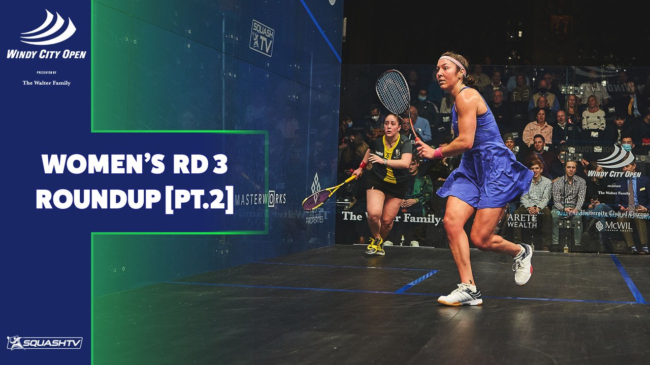 Windy City Open Squash 2022 - Women's Rd 3 Roundup [Pt.2]