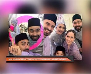 "Saya gembira terima Yuna dalam keluarga kami"- Ashraf Sinclair