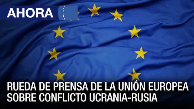 Rueda de prensa de la Unión Europea sobre conflicto de #Ucrania - #Rusia - #27Feb - Ahora