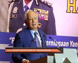 Tiada cadangan naikkan kadar GST - Perdana Menteri