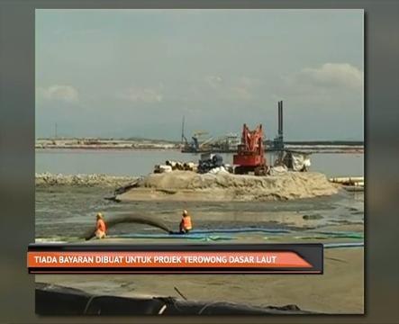 Tiada bayaran dibuat untuk projek terowong dasar laut