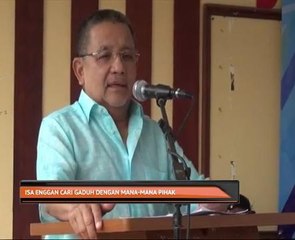 Isa enggan cari gaduh dengan mana-mana pihak