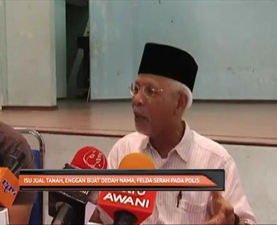 Isu jual tanah, enggan dedah nama, Felda serah pada Polis