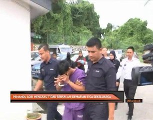 Pemandu lori mengaku tidak bersalah, kematian tiga sekeluarga