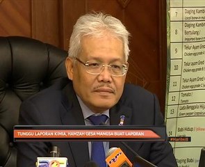 Tunggu laporan kimia, Hamzah gesa mangsa buat laporan