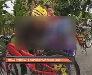 Operasi berterusan kurangkan aktiviti basikal lajak