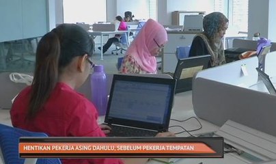 Hentikan pekerja asing dahulu, sebelum pekerja tempatan