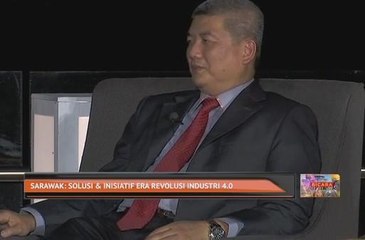 Sarawak: Solusi & Inisiatif Era Revolusi Industri 4.0
