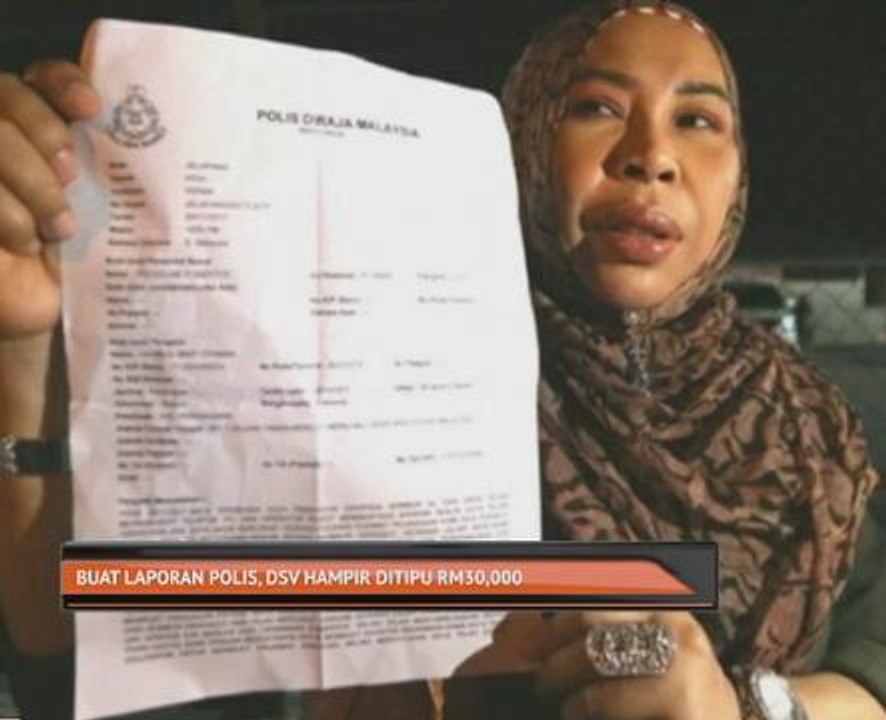Buat laporan polis, DSV hampir ditipu RM30,000