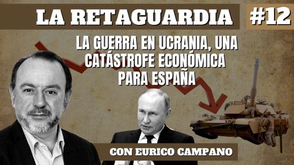 La Retaguardia #12: La guerra en Ucrania, una catástrofe económica para España