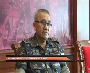 Polis akan pantau pergerakan Zakir Naik