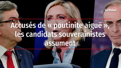 Accusés de « poutinite aigüe », les candidats souverainistes assument