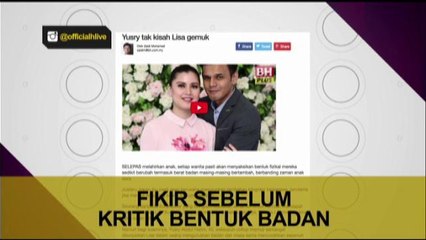 Fikir sebelum kritik bentuk badan - Lisa Surihani