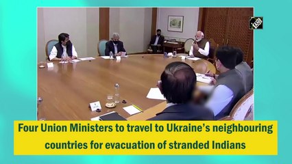 Four Union Ministers to travel to Ukraine’s neighbouring countries for evacuation of stranded Indians