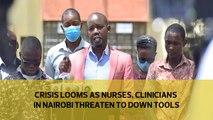 Crisis looms as nurses, clinicians in Nairobi threaten to down tools