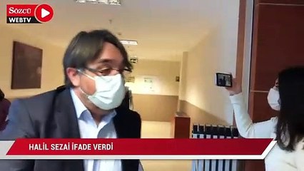 Halil Sezai adliyede ifade verdi