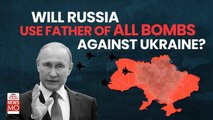 Russia-Ukraine War: Can Putin Use Thermobaric Bomb aka Father Of All Bombs Against Ukraine? 