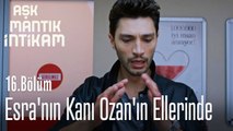 Esra'nın kanı Ozan'ın ellerinde - Aşk Mantık İntikam 16. Bölüm