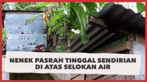 Bikin Nyesek, Nenek Buta Pasrah Tinggal Sendirian di Atas Selokan Air di Grobogan