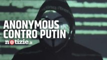 Guerra Russia Ucraina, messaggio di Anonymous a Putin: 