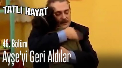 Ayşe'yi geri aldılar - Tatlı Hayat 46. Bölüm
