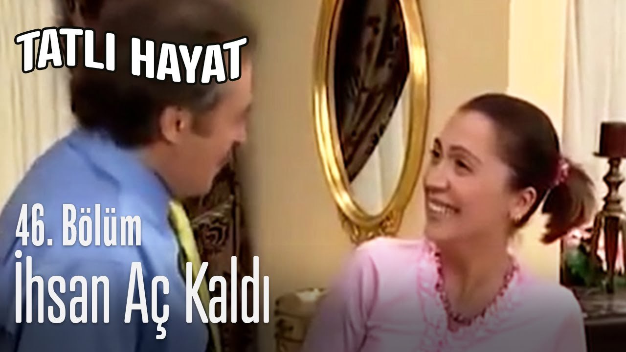 İhsan aç kaldı - Tatlı Hayat 46. Bölüm