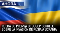 Rueda de prensa de Josep Borrell sobre la invasión de #Rusia a #Ucrania - #28Feb - Ahora