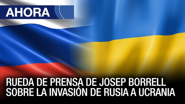Rueda de prensa de Josep Borrell sobre la invasión de #Rusia a #Ucrania - #28Feb - Ahora