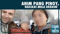 Anim pang Pinoy, nailikas mula Ukraine | Stand for Truth