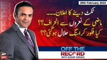 Off The Record | Kashif Abbasi | ARY News | 28th February 2022