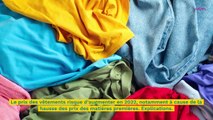 Pourquoi le prix des vêtements va beaucoup augmenter en 2022