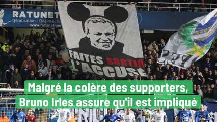 Malgré la colère des supporters, Bruno Irles assure qu'il est impliqué