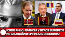 En Francia, Dinamarca y Polonia siguen la ruta de AMLO no habrá rescate a las empresas que no paguen impuestos