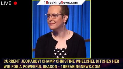 Current Jeopardy! Champ Christine Whelchel Ditches Her Wig For a Powerful Reason - 1breakingnews.com