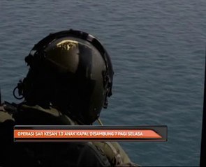 Operasi SAR kesan 10 anak kapal disambung 7 pagi selasa