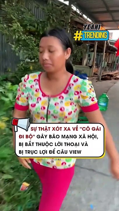 Sự thật xót xa về Cô gái đi bộ gây bão mạng xã hội