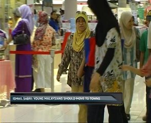 Ismail Sabri Yaakob: Young Malaysians best move to towns