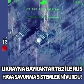 Ukrayna: Bayraktar TB2 ile Rus hava savunma sistemleri vuruldu