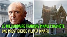 Le milliardaire François Pinault rachète une prestigieuse villa à Dinard