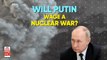 Ukraine-Russia Crisis: Is Putin Waging a Nuclear War?